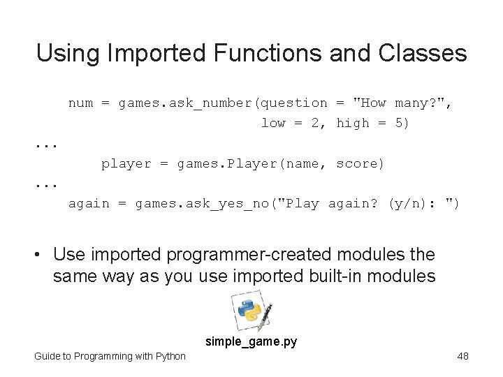 Using Imported Functions and Classes num = games. ask_number(question = "How many? ", low
