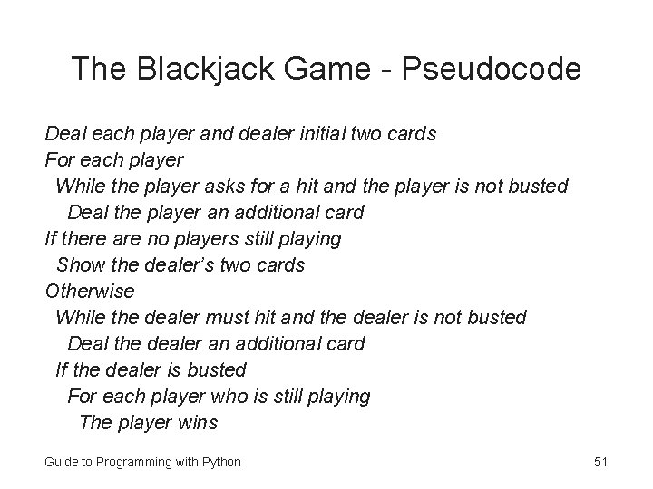 The Blackjack Game - Pseudocode Deal each player and dealer initial two cards For