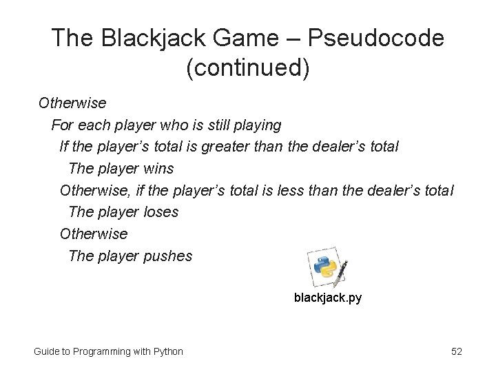 The Blackjack Game – Pseudocode (continued) Otherwise For each player who is still playing