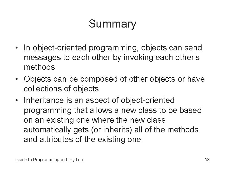 Summary • In object-oriented programming, objects can send messages to each other by invoking