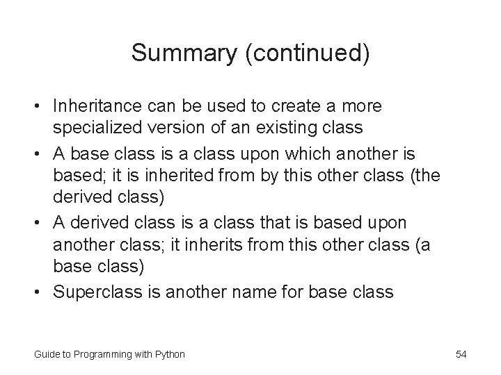 Summary (continued) • Inheritance can be used to create a more specialized version of