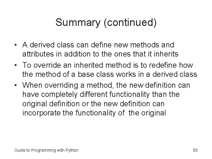 Summary (continued) • A derived class can define new methods and attributes in addition