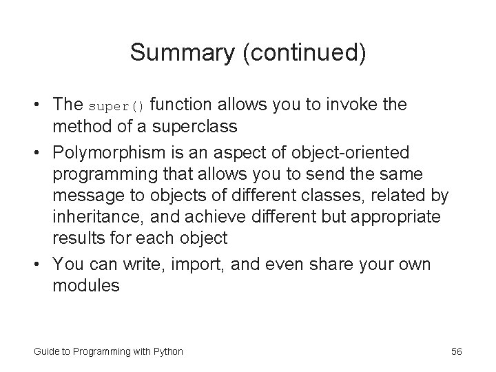 Summary (continued) • The super() function allows you to invoke the method of a
