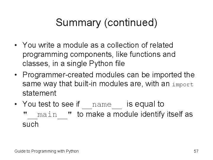 Summary (continued) • You write a module as a collection of related programming components,