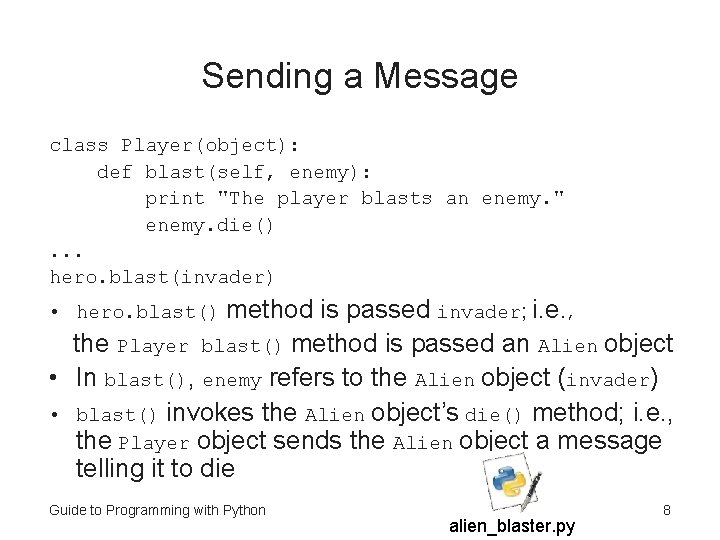 Sending a Message class Player(object): def blast(self, enemy): print "The player blasts an enemy.