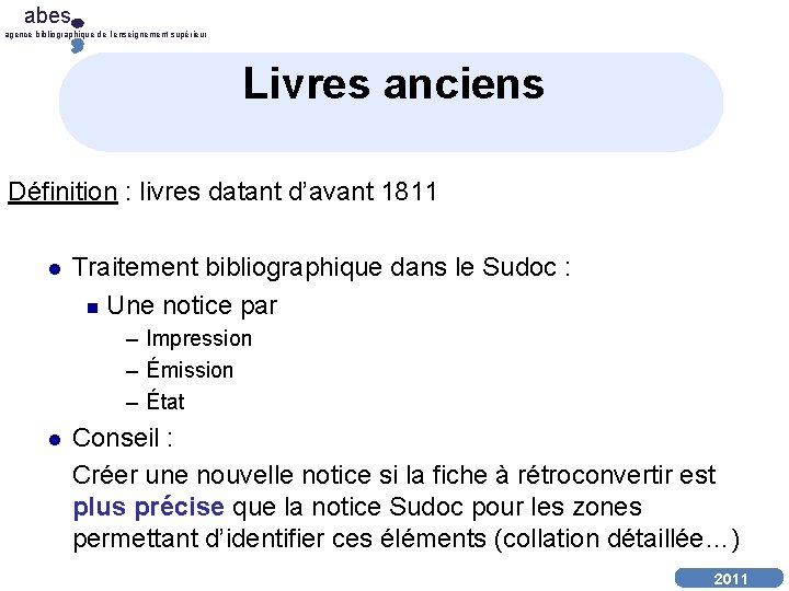 abes agence bibliographique de l’enseignement supérieur Livres anciens Définition : livres datant d’avant 1811