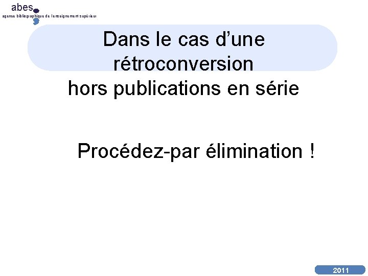 abes agence bibliographique de l’enseignement supérieur Dans le cas d’une rétroconversion hors publications en