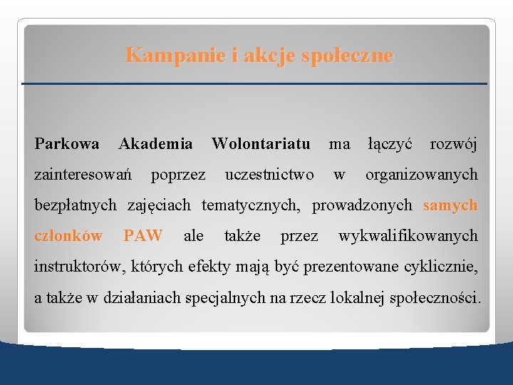 Kampanie i akcje społeczne Parkowa Akademia Wolontariatu ma łączyć rozwój zainteresowań poprzez uczestnictwo w