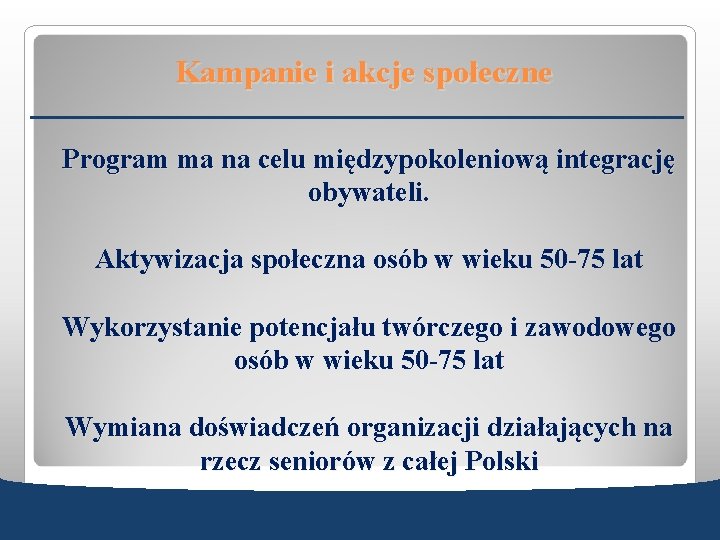 Kampanie i akcje społeczne Program ma na celu międzypokoleniową integrację obywateli. Aktywizacja społeczna osób