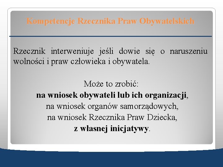 Kompetencje Rzecznika Praw Obywatelskich Rzecznik interweniuje jeśli dowie się o naruszeniu wolności i praw