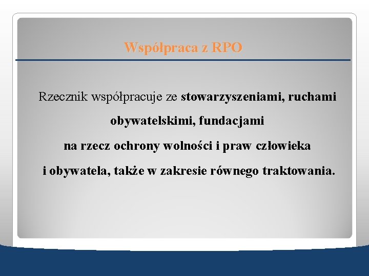 Współpraca z RPO Rzecznik współpracuje ze stowarzyszeniami, ruchami obywatelskimi, fundacjami na rzecz ochrony wolności