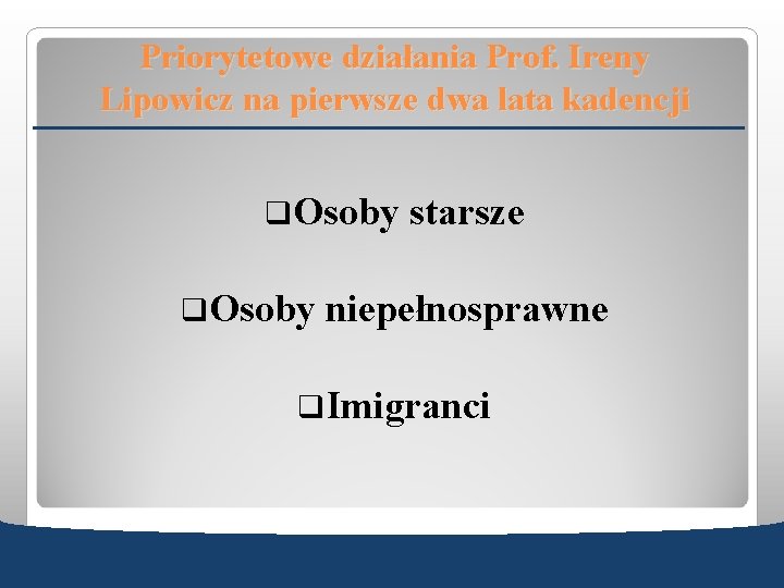 Priorytetowe działania Prof. Ireny Lipowicz na pierwsze dwa lata kadencji q. Osoby starsze q.