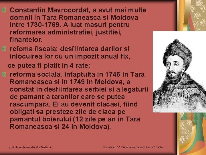 Constantin Mavrocordat, a avut mai multe domnii in Tara Romaneasca si Moldova intre 1730