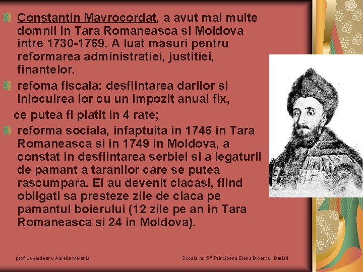 Constantin Mavrocordat, a avut mai multe domnii in Tara Romaneasca si Moldova intre 1730 Constantin Mavrocordat, a avut mai multe domnii in Tara Romaneasca si Moldova intre 1730