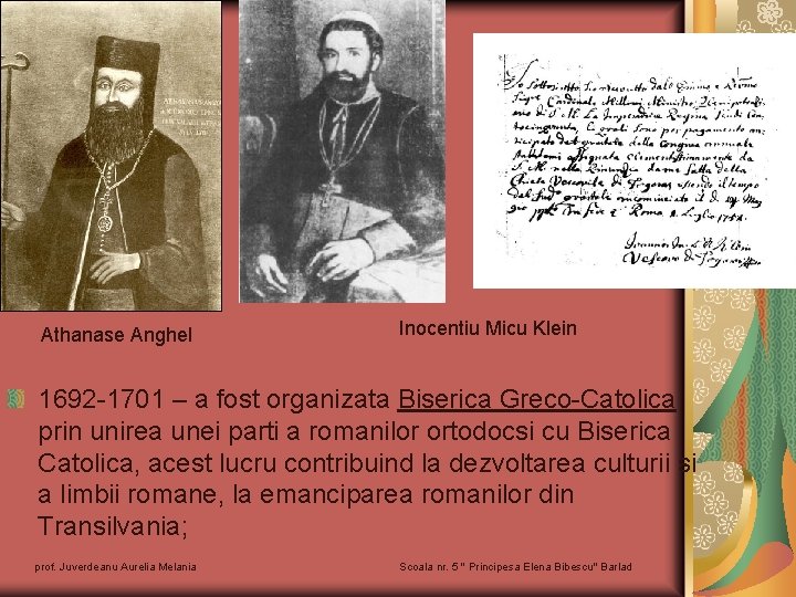Athanase Anghel Inocentiu Micu Klein 1692 -1701 – a fost organizata Biserica Greco-Catolica prin