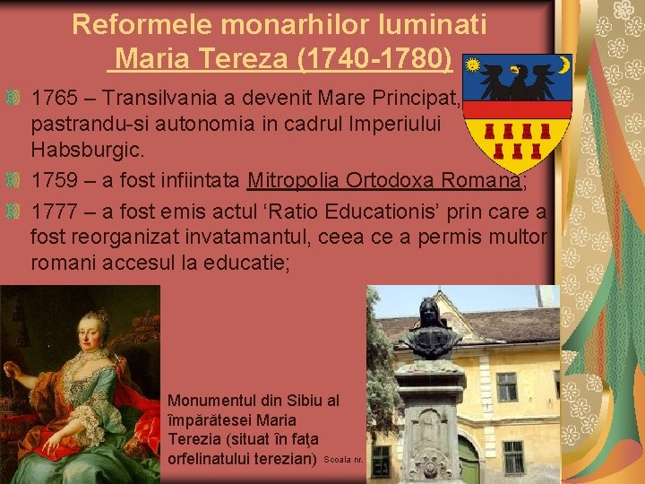 Reformele monarhilor luminati Maria Tereza (1740 -1780) 1765 – Transilvania a devenit Mare Principat,