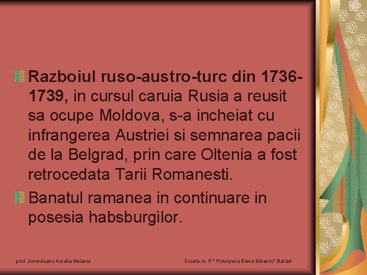 Razboiul ruso-austro-turc din 17361739, in cursul caruia Rusia a reusit sa ocupe Moldova, s-a