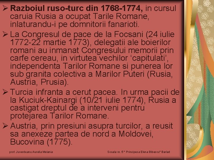 Ø Razboiul ruso-turc din 1768 -1774, in cursul caruia Rusia a ocupat Tarile Romane,
