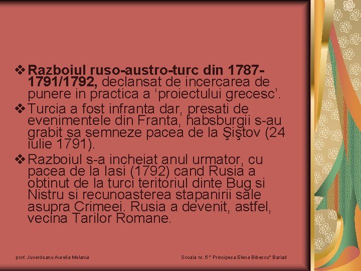 v Razboiul ruso-austro-turc din 17871791/1792, declansat de incercarea de punere in practica a ‘proiectului