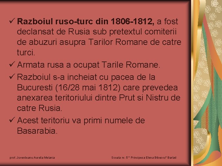 ü Razboiul ruso-turc din 1806 -1812, a fost declansat de Rusia sub pretextul comiterii