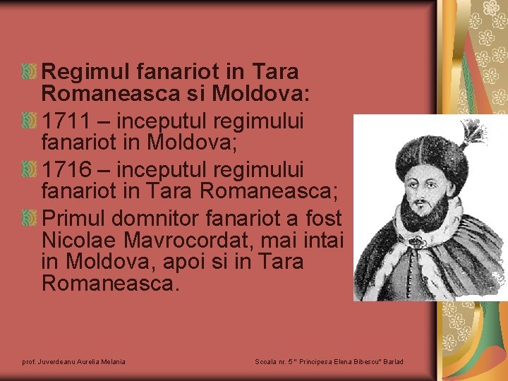 Regimul fanariot in Tara Romaneasca si Moldova: 1711 – inceputul regimului fanariot in Moldova;
