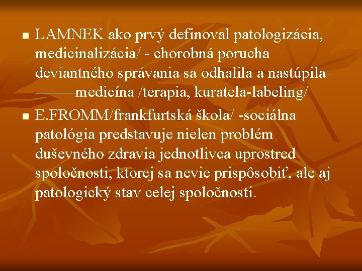n n LAMNEK ako prvý definoval patologizácia, medicinalizácia/ - chorobná porucha deviantného správania sa n n LAMNEK ako prvý definoval patologizácia, medicinalizácia/ - chorobná porucha deviantného správania sa
