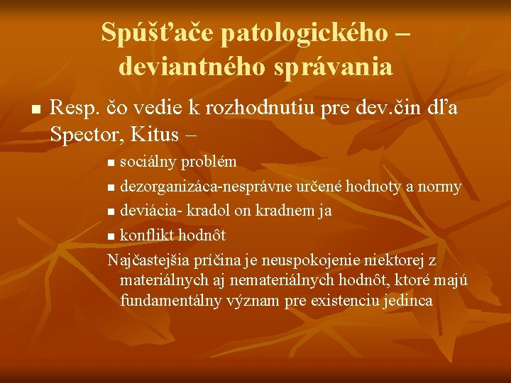 Spúšťače patologického – deviantného správania n Resp. čo vedie k rozhodnutiu pre dev. čin Spúšťače patologického – deviantného správania n Resp. čo vedie k rozhodnutiu pre dev. čin