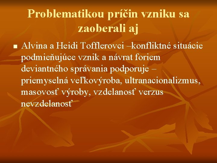 Problematikou príčin vzniku sa zaoberali aj n Alvina a Heidi Tofflerovci –konfliktné situácie podmieňujúce