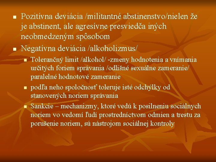 n n Pozitívna deviácia /militantné abstinenstvo/nielen že je abstinent, ale agresívne presviedča iných neobmedzeným n n Pozitívna deviácia /militantné abstinenstvo/nielen že je abstinent, ale agresívne presviedča iných neobmedzeným