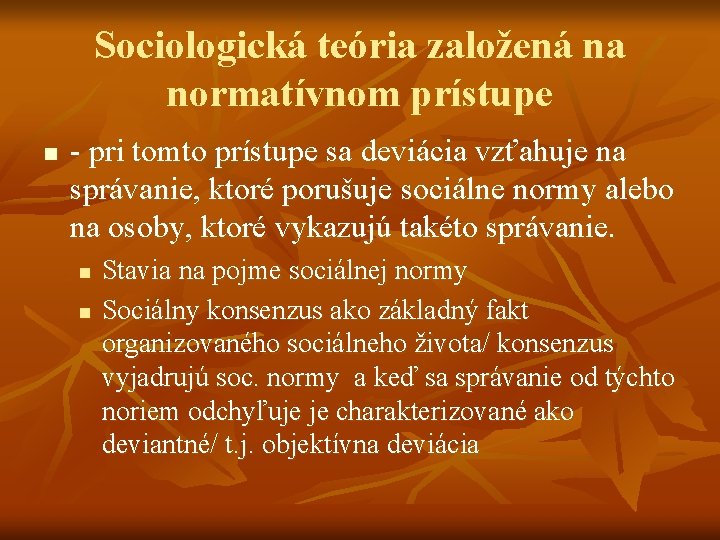 Sociologická teória založená na normatívnom prístupe n - pri tomto prístupe sa deviácia vzťahuje Sociologická teória založená na normatívnom prístupe n - pri tomto prístupe sa deviácia vzťahuje