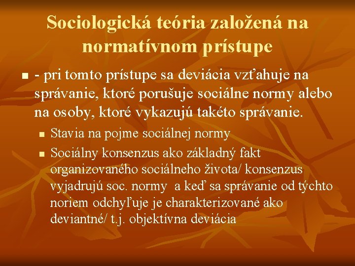 Sociologická teória založená na normatívnom prístupe n - pri tomto prístupe sa deviácia vzťahuje