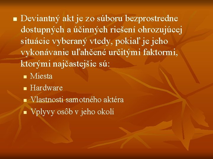 n Deviantný akt je zo súboru bezprostredne dostupných a účinných riešení ohrozujúcej situácie vyberaný n Deviantný akt je zo súboru bezprostredne dostupných a účinných riešení ohrozujúcej situácie vyberaný