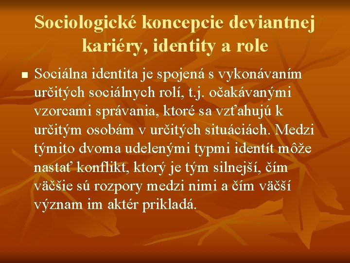 Sociologické koncepcie deviantnej kariéry, identity a role n Sociálna identita je spojená s vykonávaním Sociologické koncepcie deviantnej kariéry, identity a role n Sociálna identita je spojená s vykonávaním