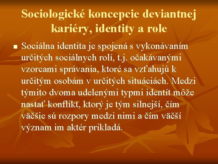 Sociologické koncepcie deviantnej kariéry, identity a role n Sociálna identita je spojená s vykonávaním