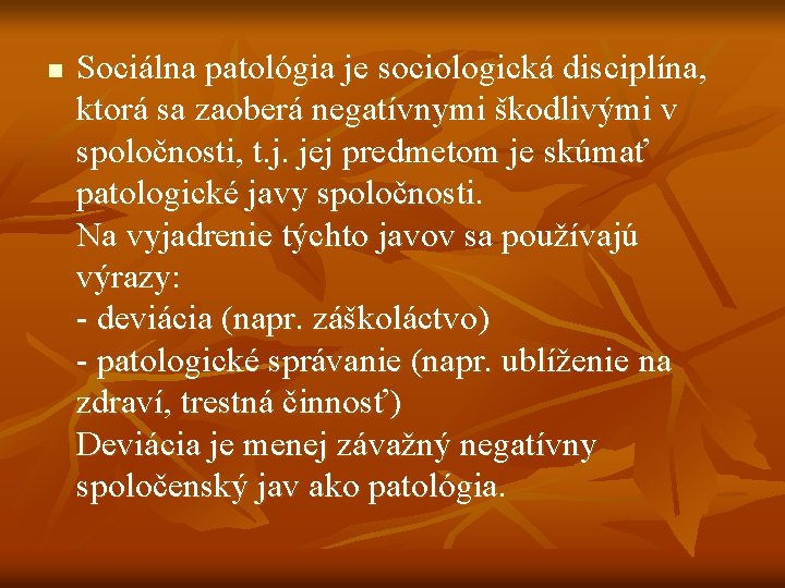 n Sociálna patológia je sociologická disciplína, ktorá sa zaoberá negatívnymi škodlivými v spoločnosti, t.