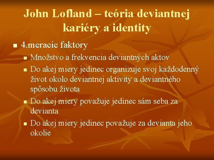 John Lofland – teória deviantnej kariéry a identity n 4. meracie faktory n n