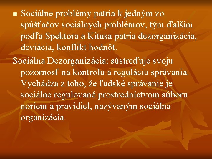 Sociálne problémy patria k jedným zo spúšťačov sociálnych problémov, tým ďalším podľa Spektora a