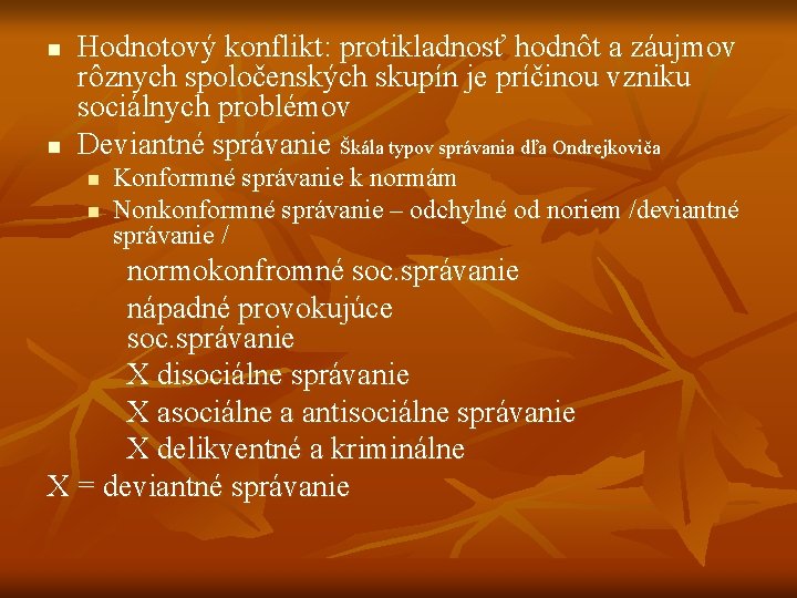 n n Hodnotový konflikt: protikladnosť hodnôt a záujmov rôznych spoločenských skupín je príčinou vzniku