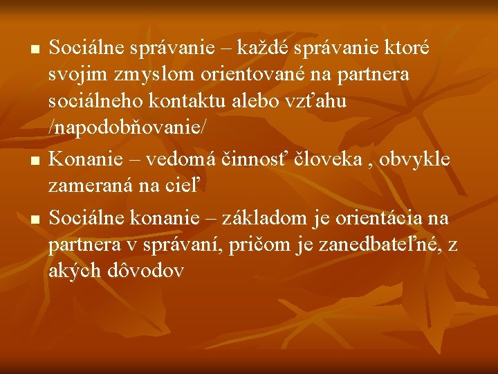 n n n Sociálne správanie – každé správanie ktoré svojim zmyslom orientované na partnera n n n Sociálne správanie – každé správanie ktoré svojim zmyslom orientované na partnera