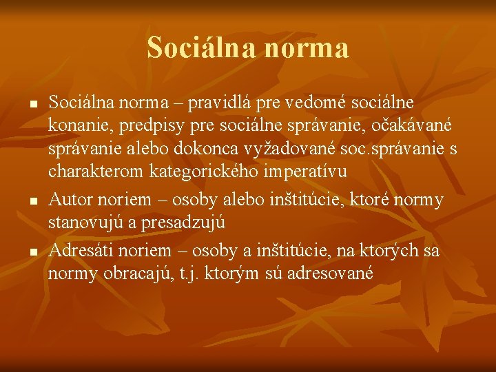 Sociálna norma n n n Sociálna norma – pravidlá pre vedomé sociálne konanie, predpisy Sociálna norma n n n Sociálna norma – pravidlá pre vedomé sociálne konanie, predpisy