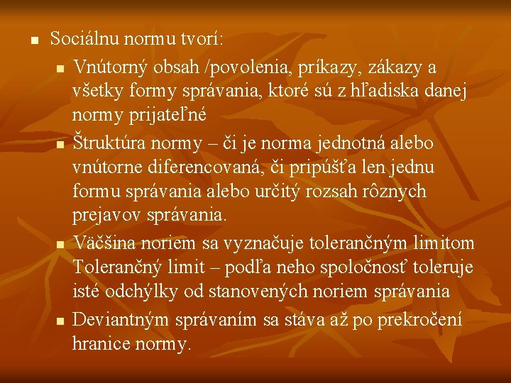 n Sociálnu normu tvorí: n Vnútorný obsah /povolenia, príkazy, zákazy a všetky formy správania, n Sociálnu normu tvorí: n Vnútorný obsah /povolenia, príkazy, zákazy a všetky formy správania,