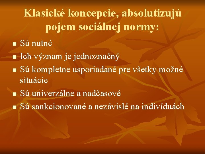 Klasické koncepcie, absolutizujú pojem sociálnej normy: n n n Sú nutné Ich význam je