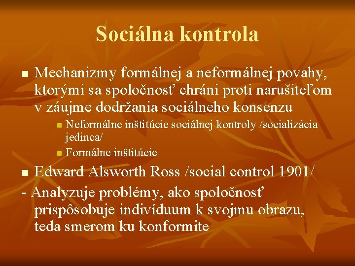 Sociálna kontrola n Mechanizmy formálnej a neformálnej povahy, ktorými sa spoločnosť chráni proti narušiteľom