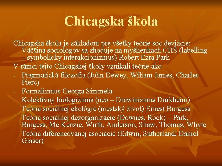 Chicagska škola je základom pre všetky teórie soc. deviácie: Väčšina sociológov sa zhoduje na Chicagska škola je základom pre všetky teórie soc. deviácie: Väčšina sociológov sa zhoduje na