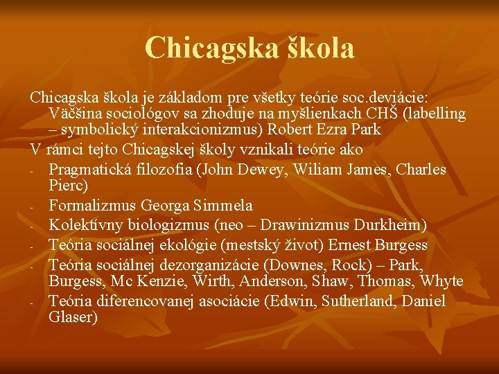 Chicagska škola je základom pre všetky teórie soc. deviácie: Väčšina sociológov sa zhoduje na