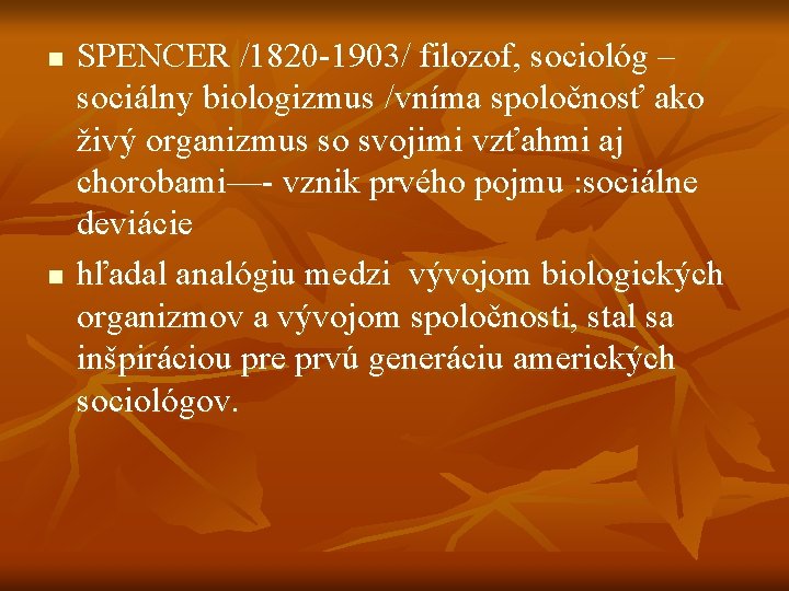 n n SPENCER /1820 -1903/ filozof, sociológ – sociálny biologizmus /vníma spoločnosť ako živý