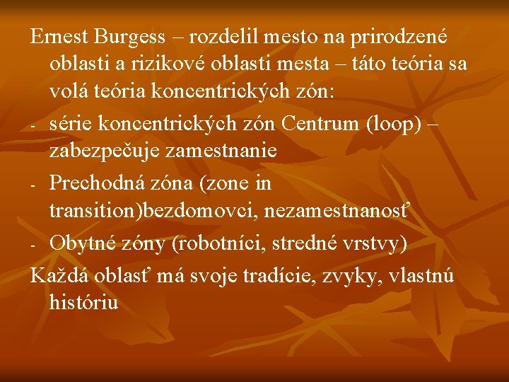 Ernest Burgess – rozdelil mesto na prirodzené oblasti a rizikové oblasti mesta – táto