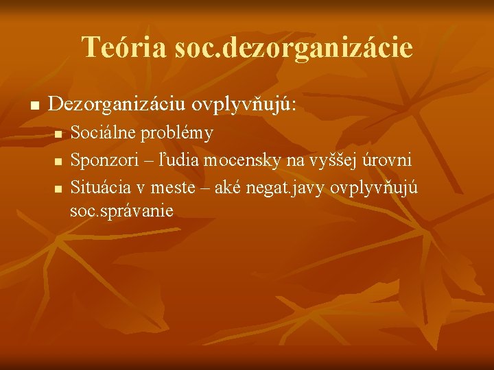 Teória soc. dezorganizácie n Dezorganizáciu ovplyvňujú: n n n Sociálne problémy Sponzori – ľudia