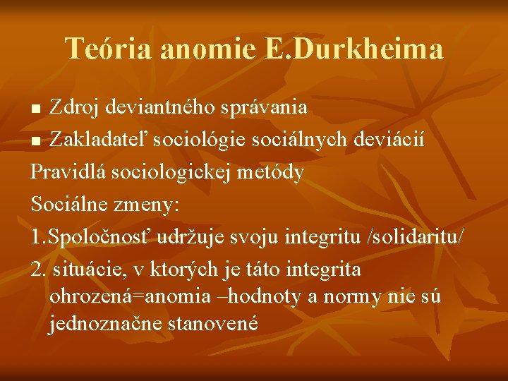 Teória anomie E. Durkheima Zdroj deviantného správania n Zakladateľ sociológie sociálnych deviácií Pravidlá sociologickej