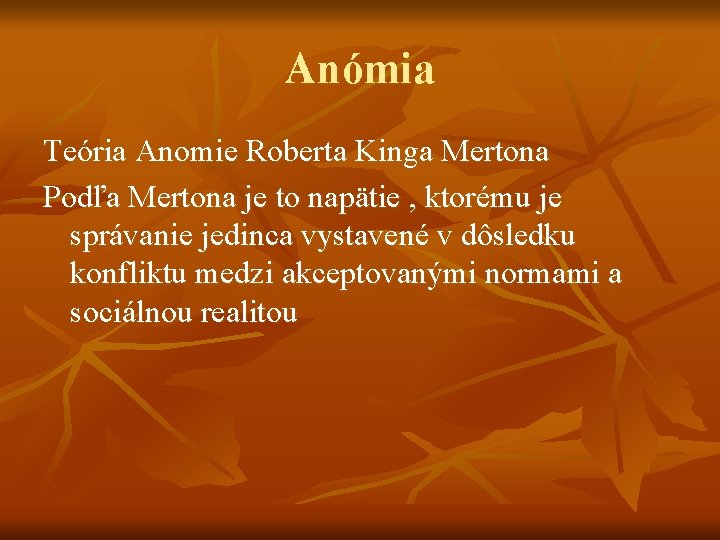 Anómia Teória Anomie Roberta Kinga Mertona Podľa Mertona je to napätie , ktorému je